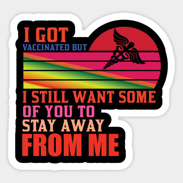 I Got Vaccinated But Still Want You To Stay Away From Me Sticker by Lasso Print